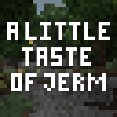 A Little Taste of Jerm | 1.12 - 1.16 | (DISCONTINUED)