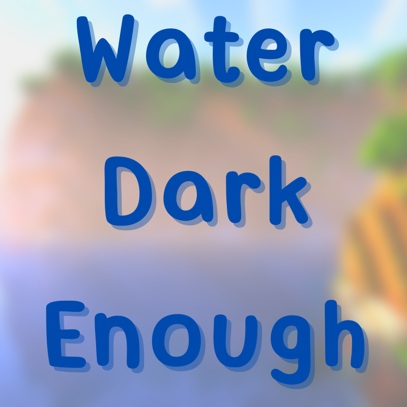 Water Dark Enough