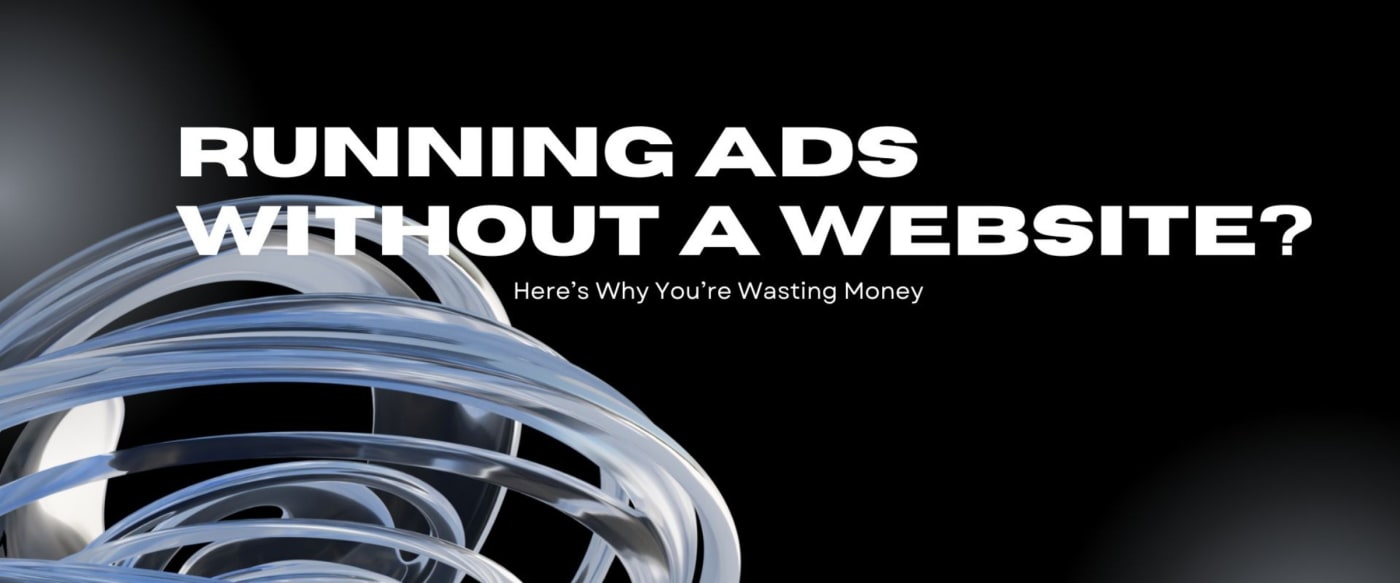 Running Ads Without a Website? Here’s Why You’re Wasting Money