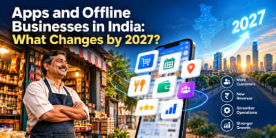 Apps and Offline Businesses in India: What Changes by 2027? 