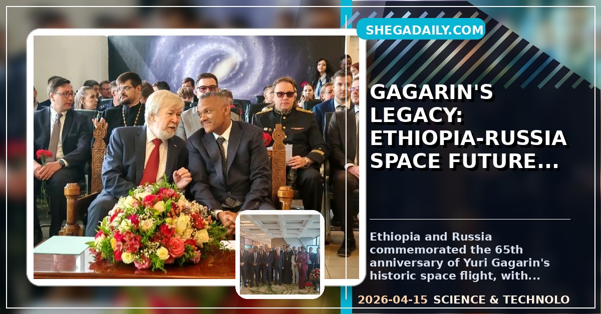 Ethiopia, Russia Mark Gagarin's Historic Space Flight, Pledge Future Collaboration