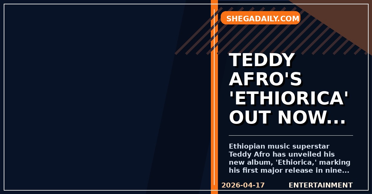 Ethiopian Music Icon Teddy Afro Releases Highly Anticipated 'Ethiorica' Album After Nine Years