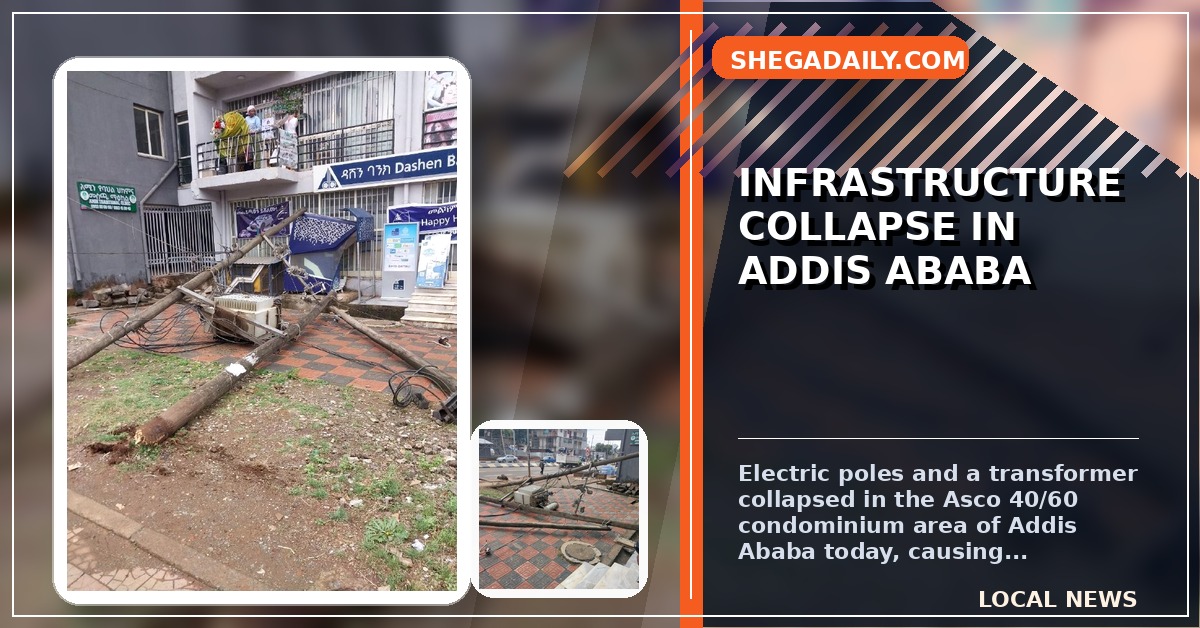 Infrastructure Failure: Electric Poles and Transformer Collapse in Addis Ababa