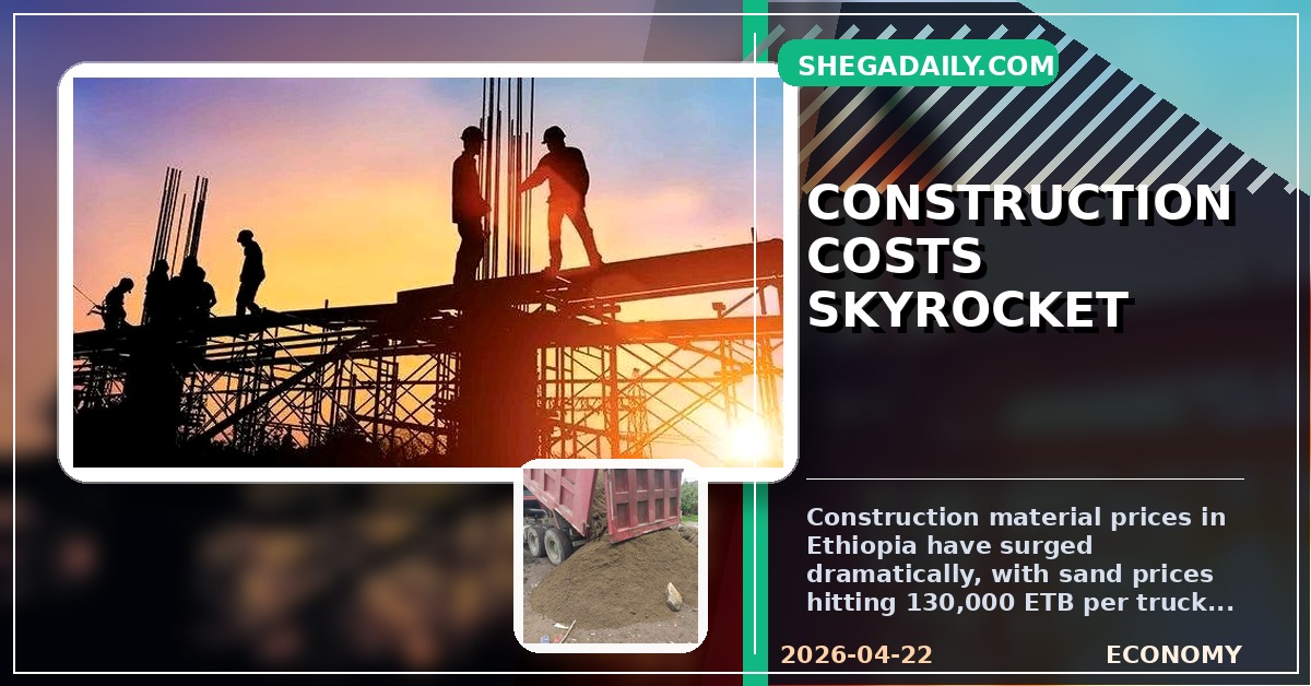 Ethiopia’s Construction Sector in Turmoil as Sand and Material Prices Triple