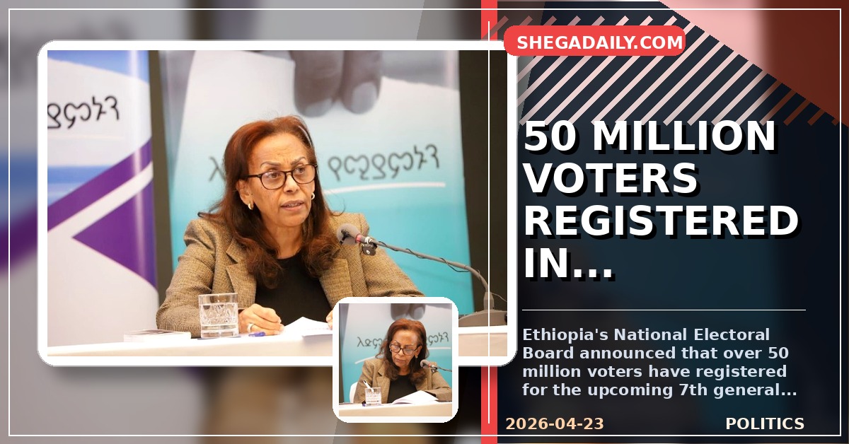 Ethiopia's Voter Roll Exceeds 50 Million Mark for Upcoming General Election