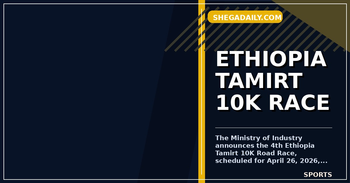 Ethiopia Tamirt 10K Race Set to Boost National Industry and Sports