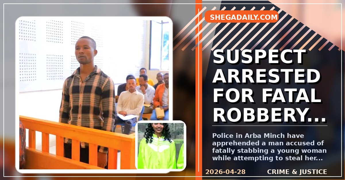 Arba Minch Police Arrest Suspect in Fatal Mobile Phone Robbery