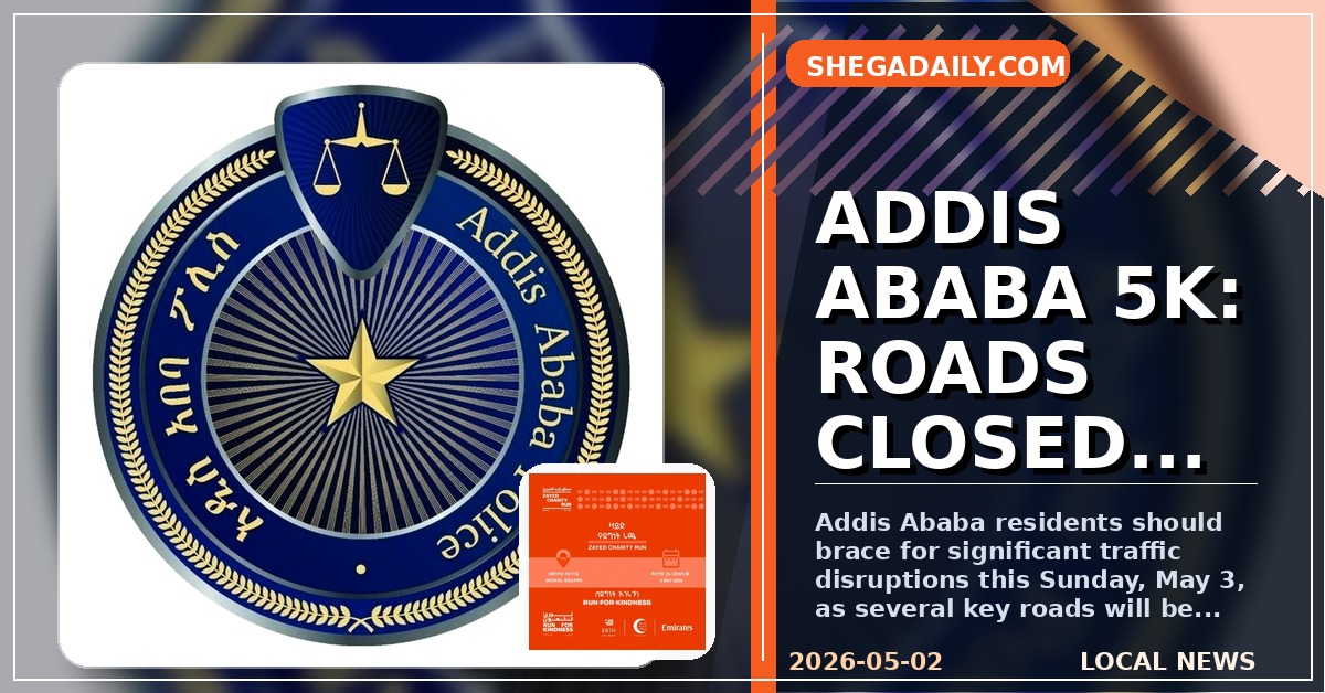 Addis Ababa Braces for International Zayed Charity Run, Major Road Closures Announced