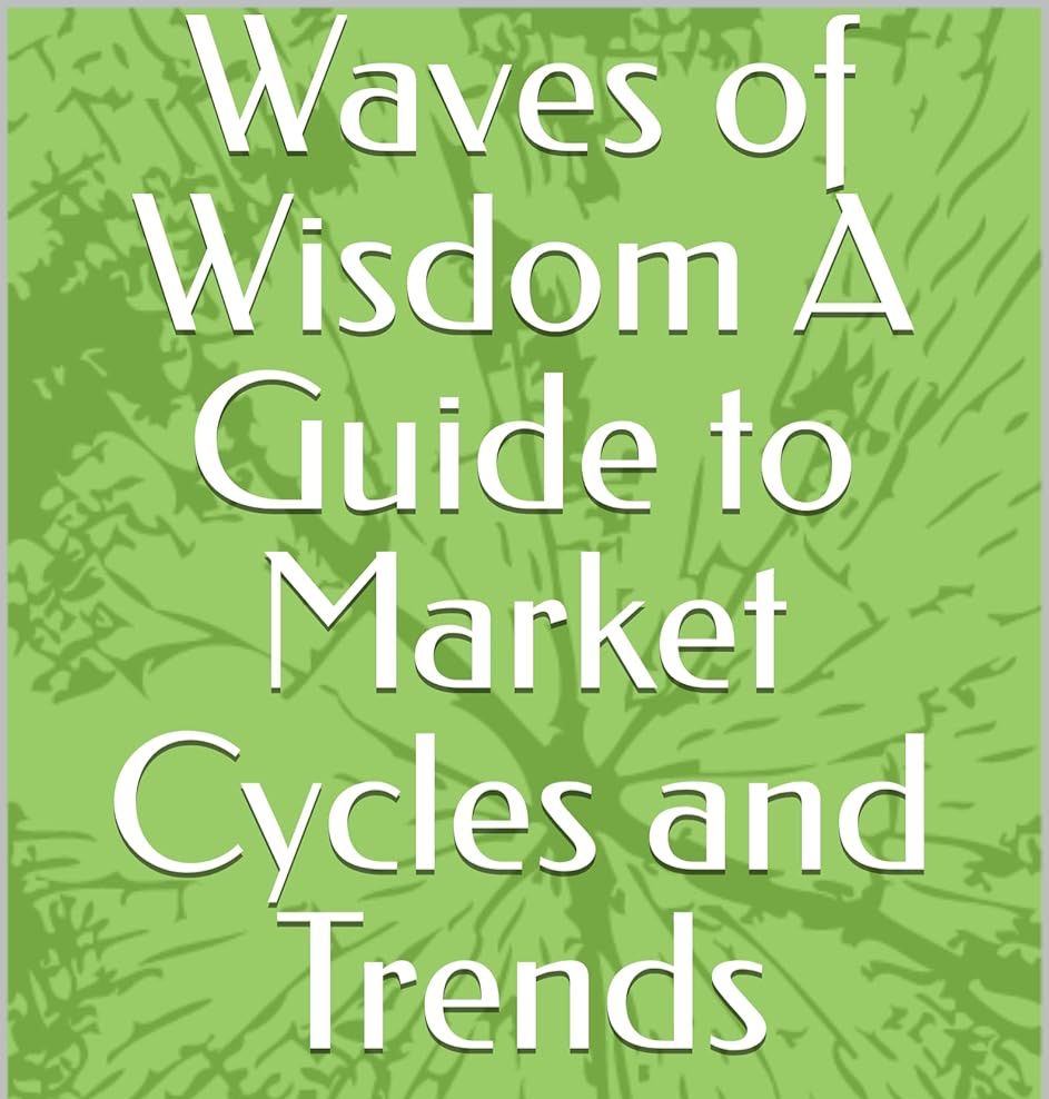 Waves of Wisdom A Guide to Market Cycles and Trends: ELLIOTT Wave and NEO Wave Basics. A Combined Approach