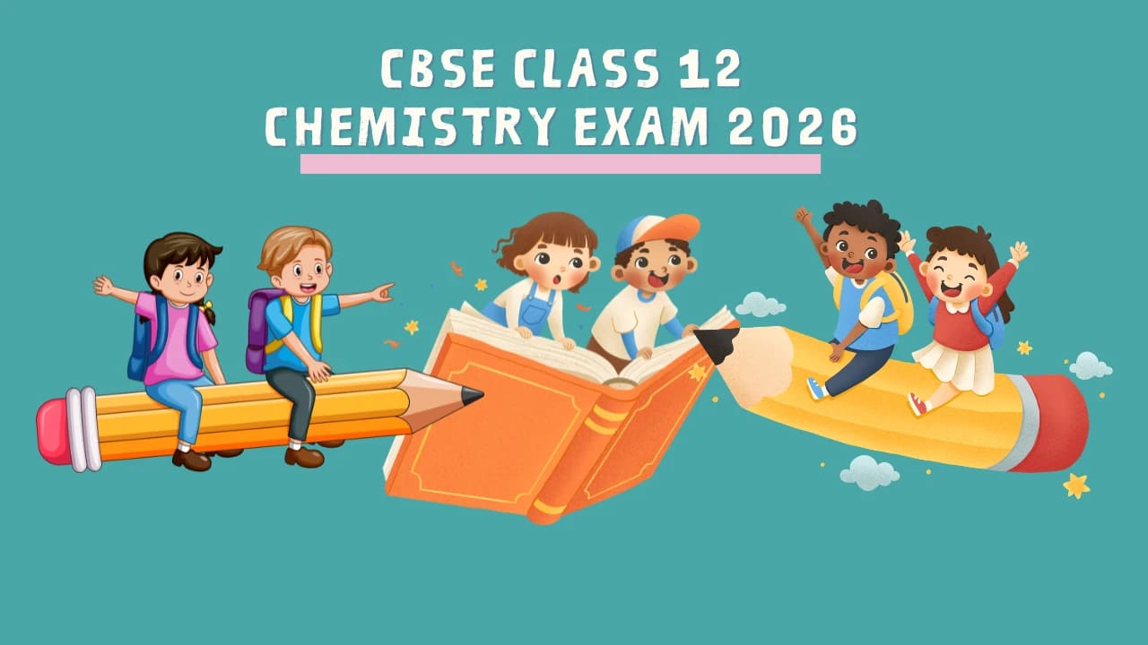 CBSE Class 12 Chemistry Exam 2026: Complete Checklist, Important Chapters, Strategy & Last-Minute Tips