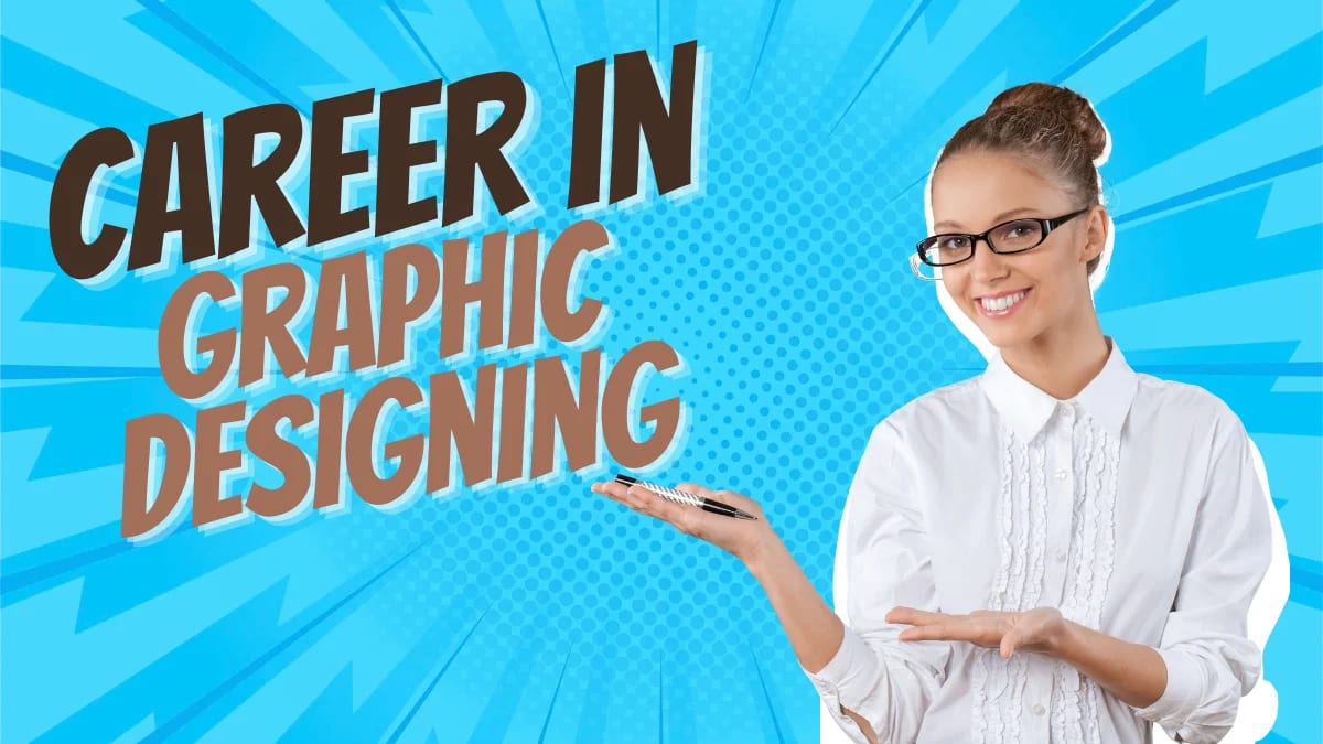 Career in Graphic Designing 2026: Courses, Admission, Jobs, Salary and Future Scope
