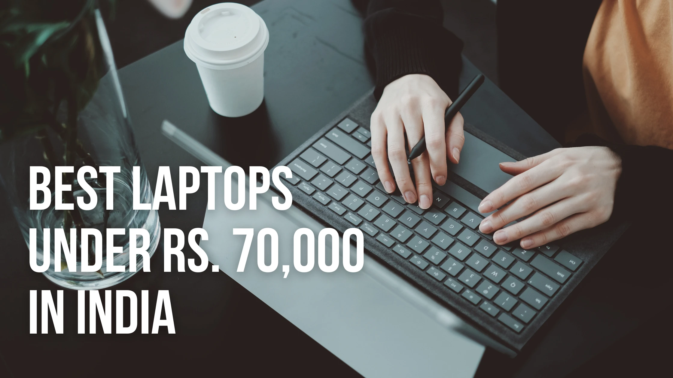 Best Laptops Under Rs. 70,000 in India — a friendly buying guide