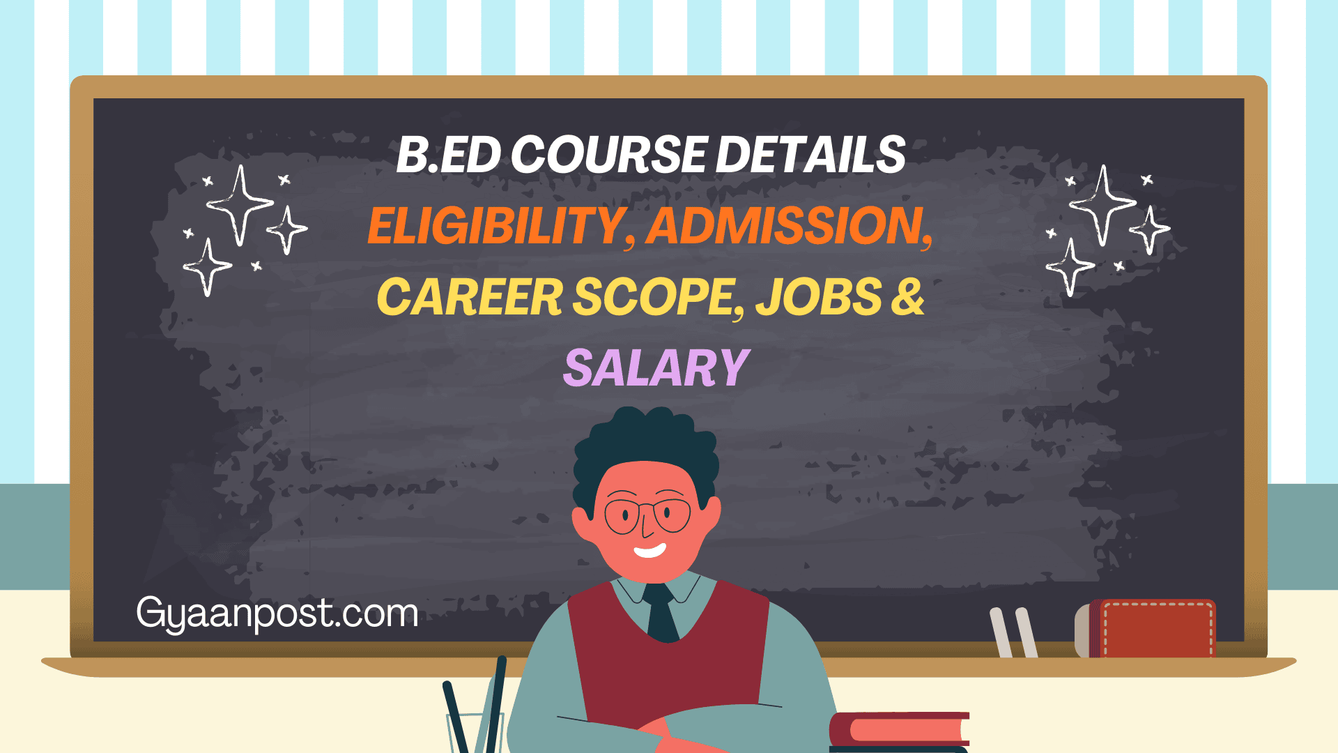 B.Ed Course Details 2025 – Eligibility, Admission, Career Scope, Jobs & Salary