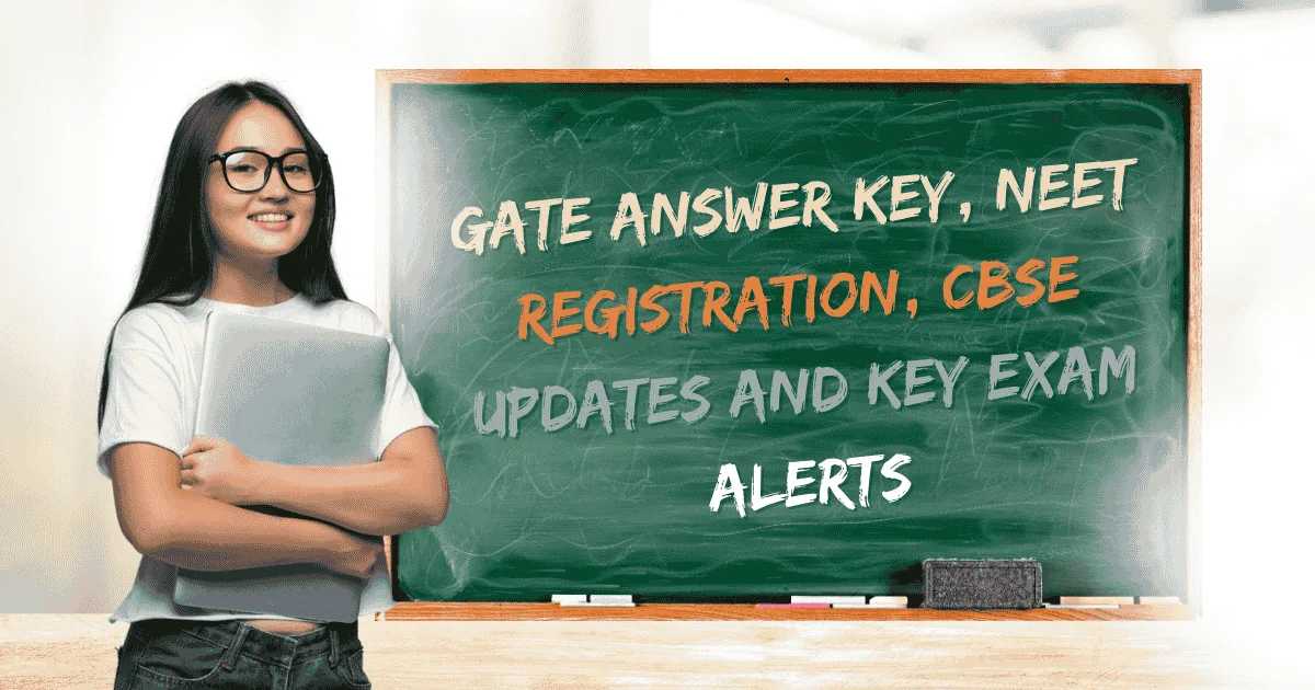 India Education Headlines 2026: GATE Answer Key, NEET Registration, CBSE and Exam Updates