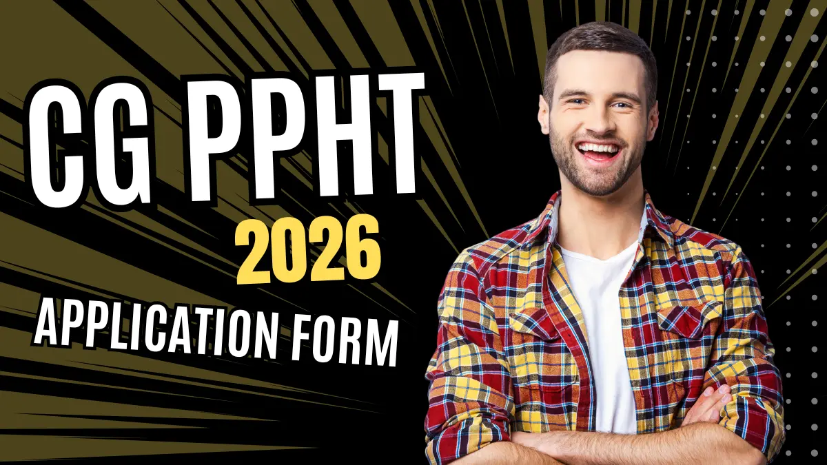 CG PPHT 2026 Application Form Released: Exam Date, Eligibility, Fees & Full Schedule