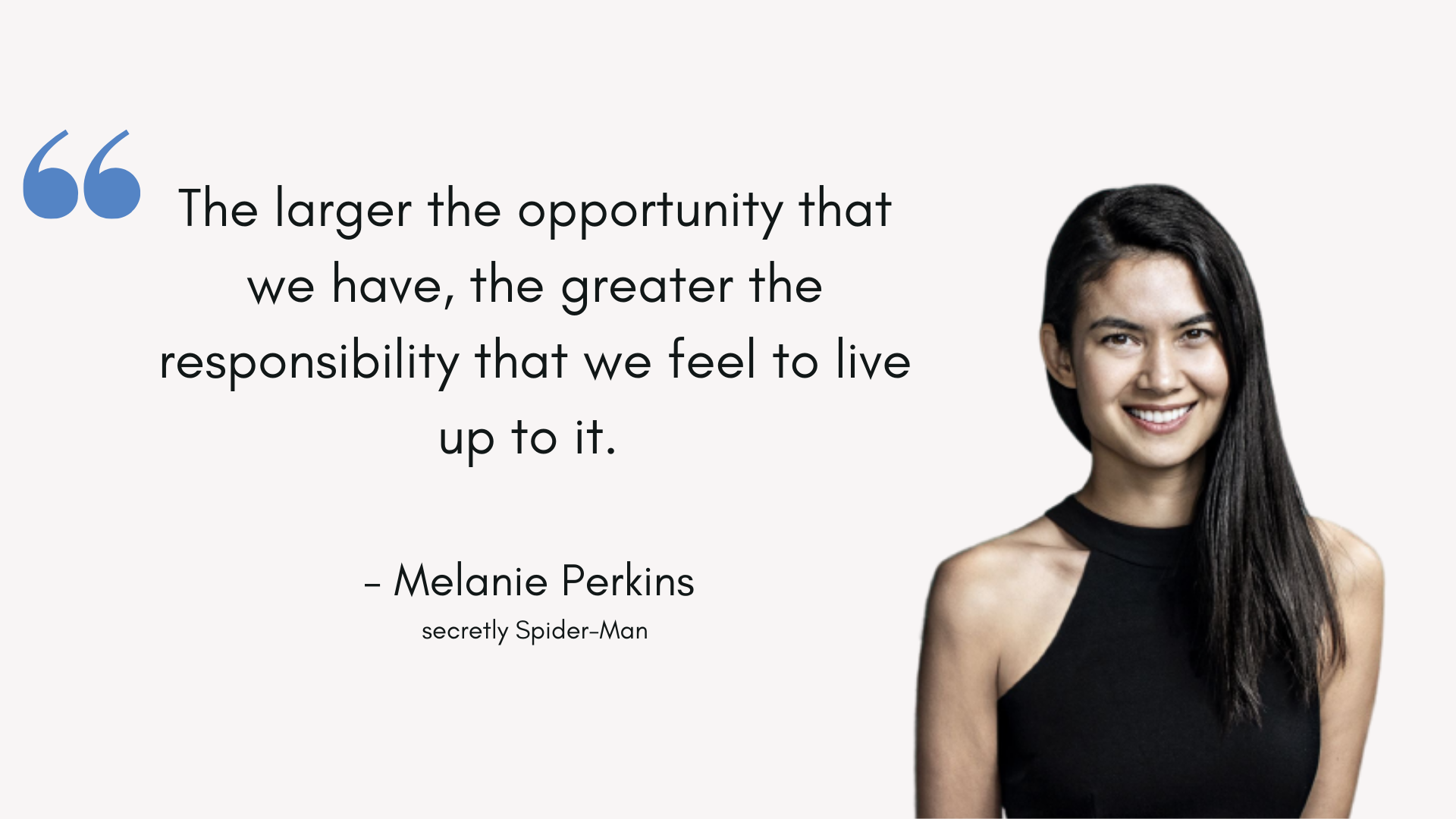 The larger the opportunity that we have, the greater the responsibility that we feel to live up to it.png