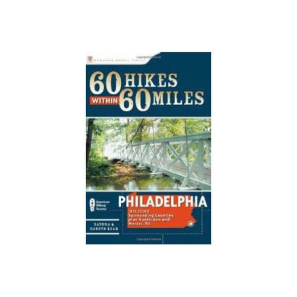 60 Hikes Within 60 Miles: Philadelphia