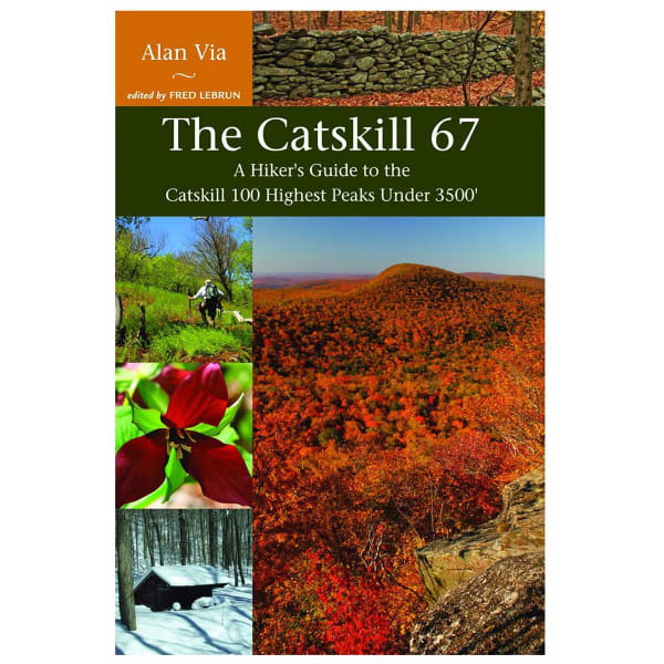 The Catskill 67: Guide to the 100 Highest Peaks Under 3500'