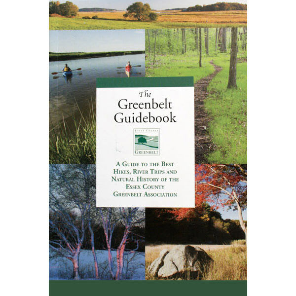 GREENBELT The Greenbelt Guidebook:  A Guide to the Best Hikes, River Trips and Natural History of the Essex County Greenbelt Association