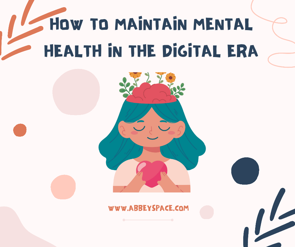 HOW TO MAINTAIN MENTAL HEALTH IN THE DIGITAL ERA