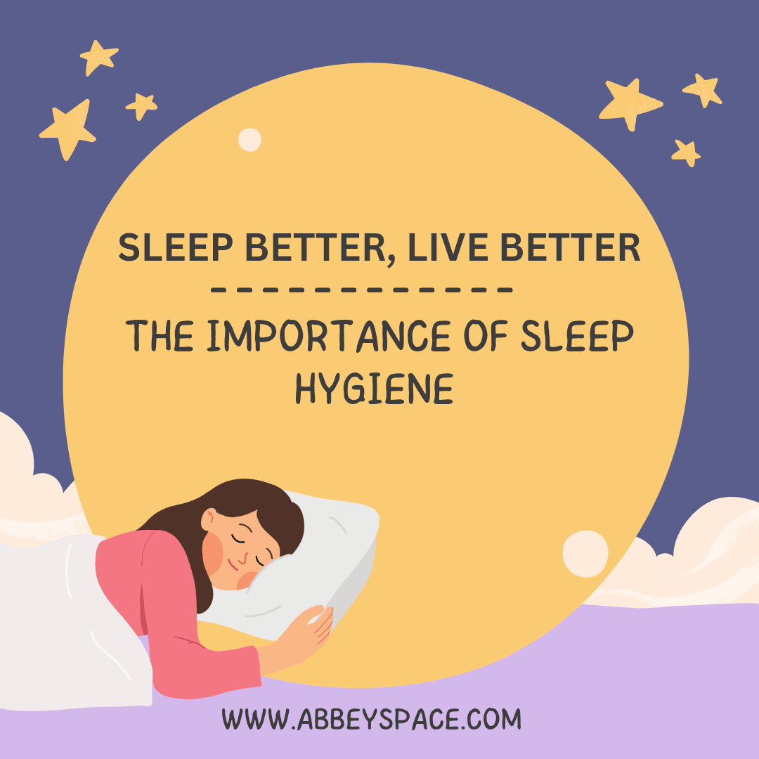 SLEEP BETTER, LIVE BETTER: THE IMPORTANCE OF SLEEP HYGIENE