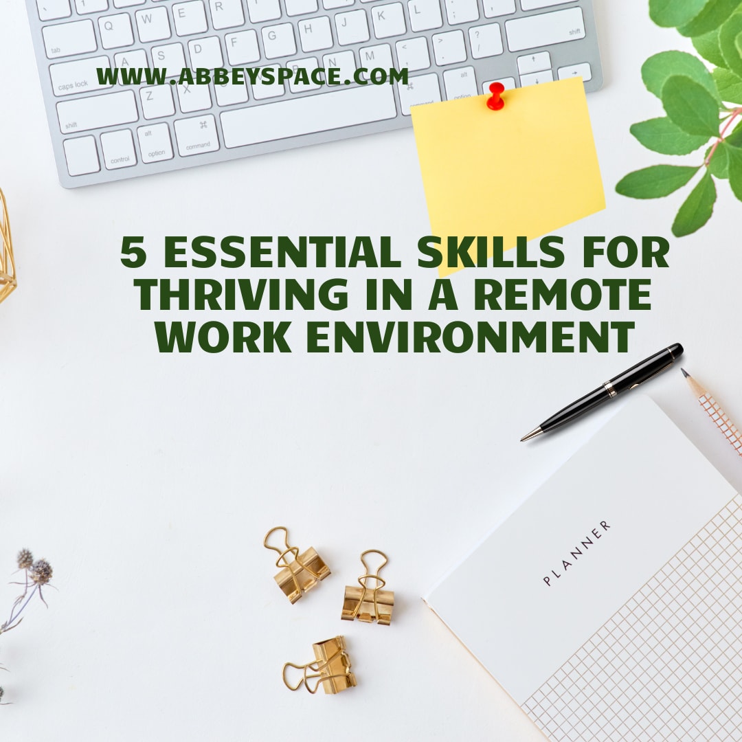 5 ESSENTIAL SKILLS FOR THRIVING IN A REMOTE WORK ENVIRONMENT