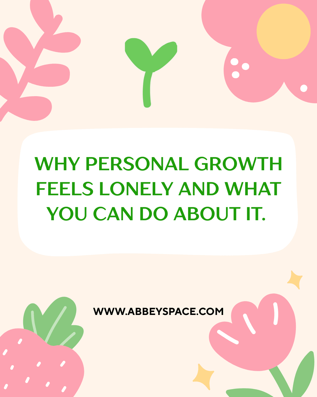WHY PERSONAL GROWTH FEELS LONELY AND WHAT YOU CAN DO ABOUT IT
