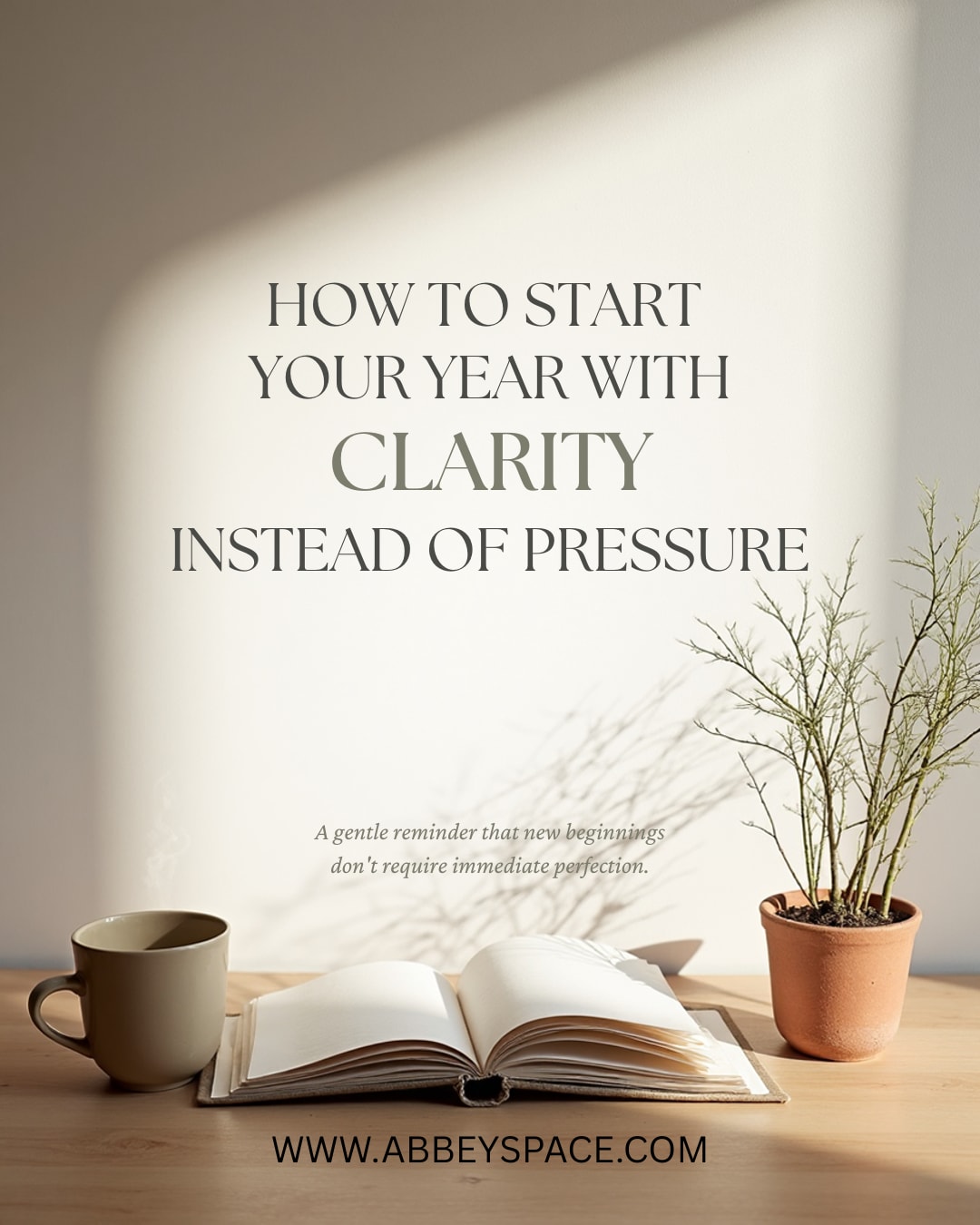 HOW TO START THE YEAR WITH CLARITY INSTEAD OF PRESSURE