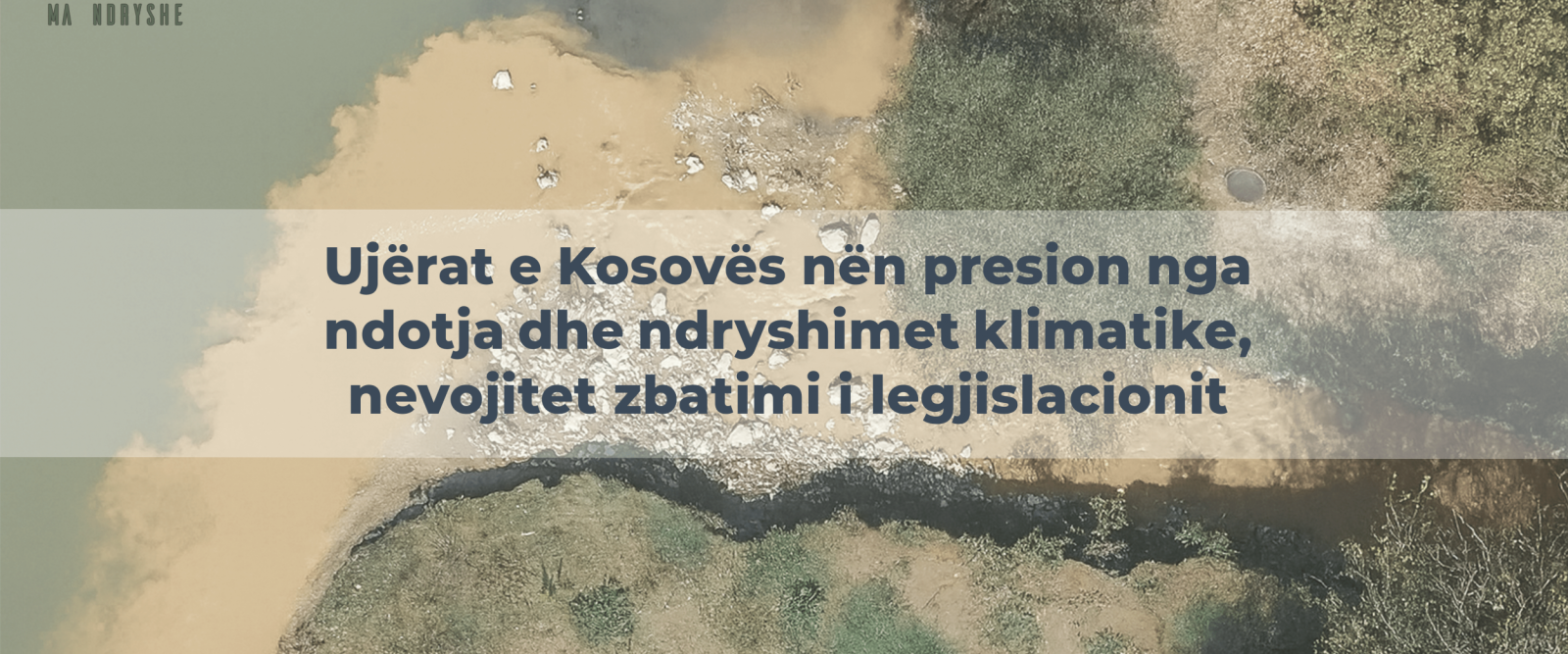 Uj&euml;rat e Kosov&euml;s n&euml;n presion nga ndotja dhe ndryshimet klimatike, nevojitet zbatimi i legjislacionit