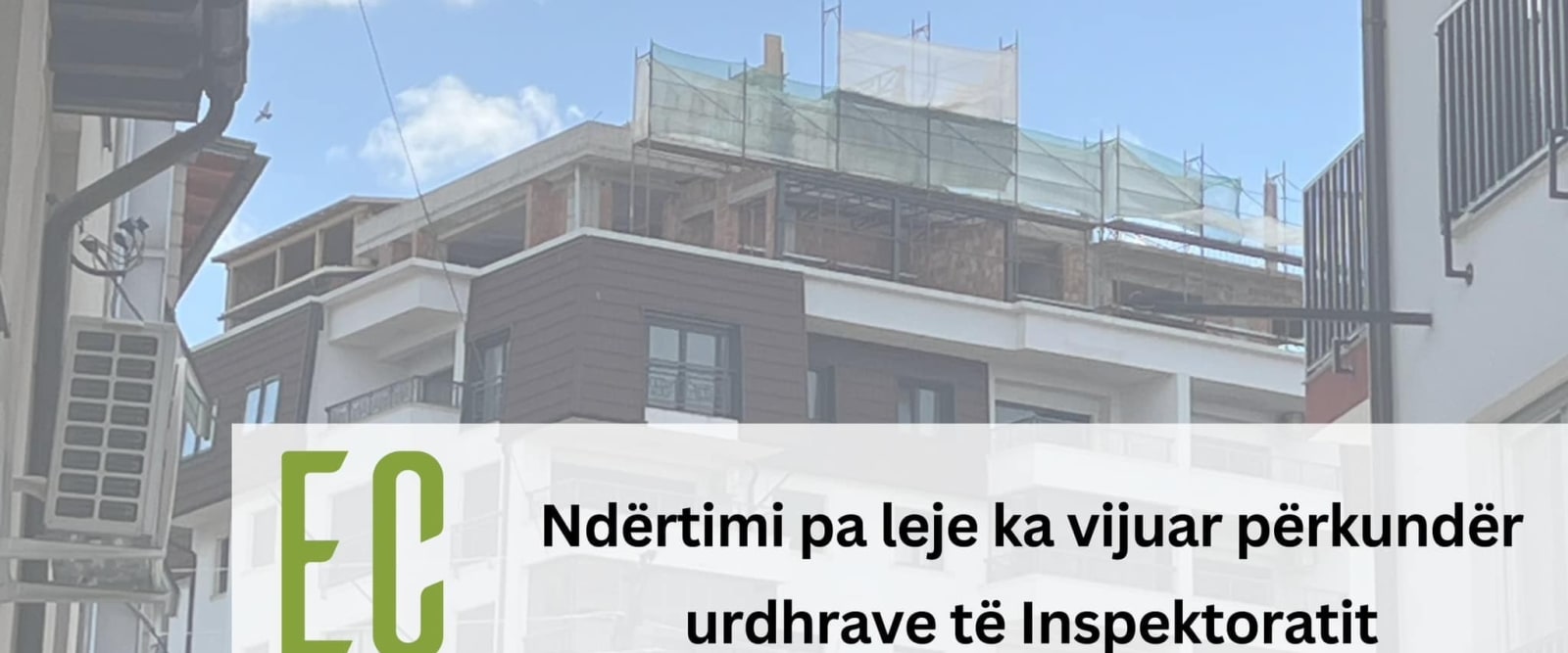 Nd&euml;rtimi pa leje ka vijuar p&euml;rkund&euml;r urdhrave t&euml; Inspektoratit