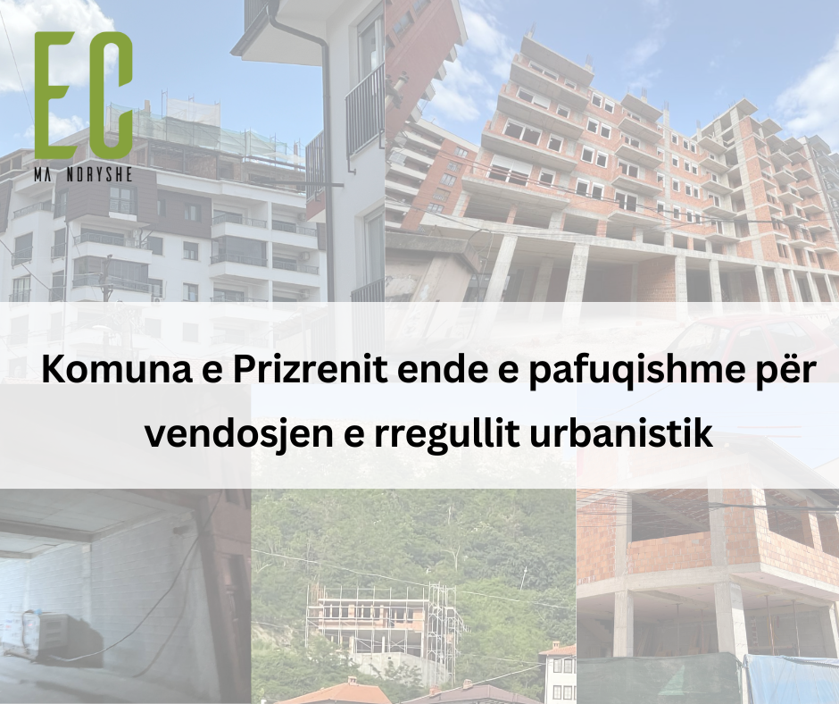 Komuna e Prizrenit ende e pafuqishme për vendosjen e rregullit urbanistik