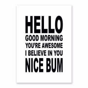 A3 Art Print supplied in cello bag, retail ready, Hello good morning you're awesome I believe in you nice bum