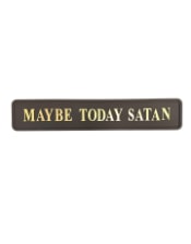 Black & Gold "Maybe Today Satan" Wall Sign