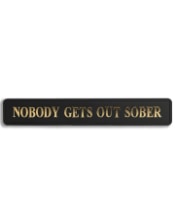 Black & Gold "Nobody Gets Out Sober" Wall Sign