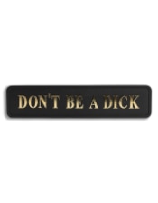 Black & Gold "Don't Be A Dick" Wall Sign
