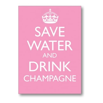 Save Water and Drink Champagne