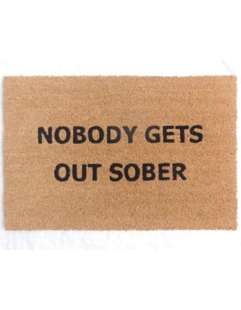 "Nobody Gets Out Sober" Doormat