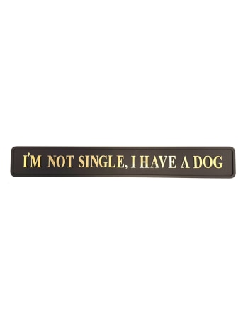 Black & Gold "I'm Not Single, I Have A Dog" Wall Sign