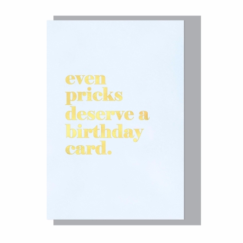 Even pricks deserve a birthday card gold foil card