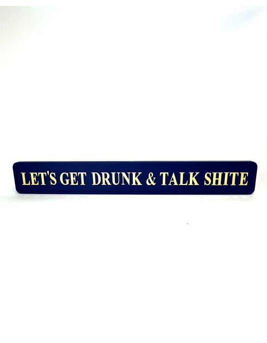 Blue & Gold "Let's Get Drunk & Talk Shite" Wall Sign