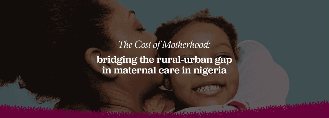 bridging the rural urban gap in maternal care in Nigeria