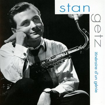 Stan Getz - Itinéraire d'un Génie