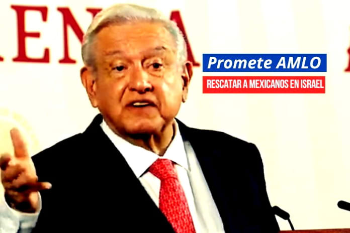 AMLO anunció un puente aéreo para rescatar mexicanos en Israel AMLO anunció un puente aéreo para rescatar mexicanos en Israel