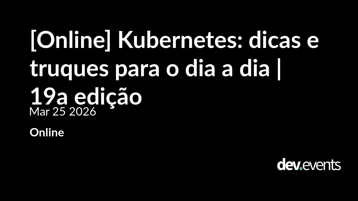 [Online] Kubernetes: dicas e truques para o dia a dia | 19a edição