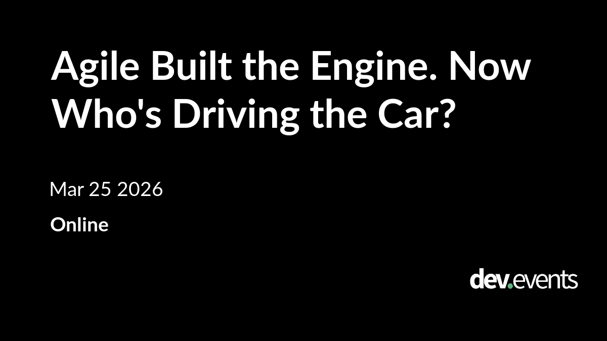 Agile Built the Engine. Now Who's Driving the Car?