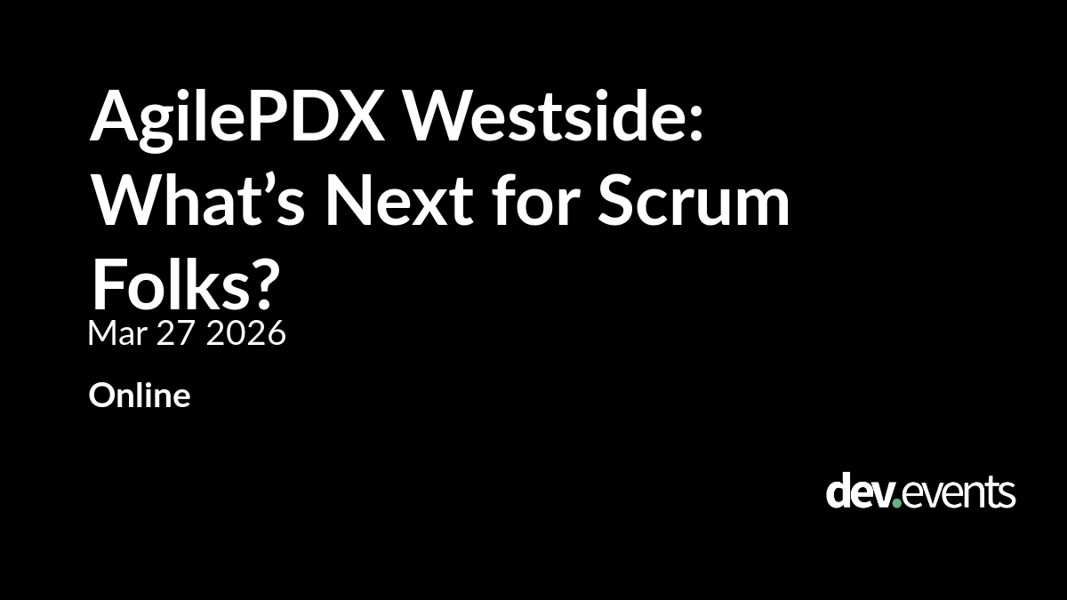 AgilePDX Westside: What’s Next for Scrum Folks?