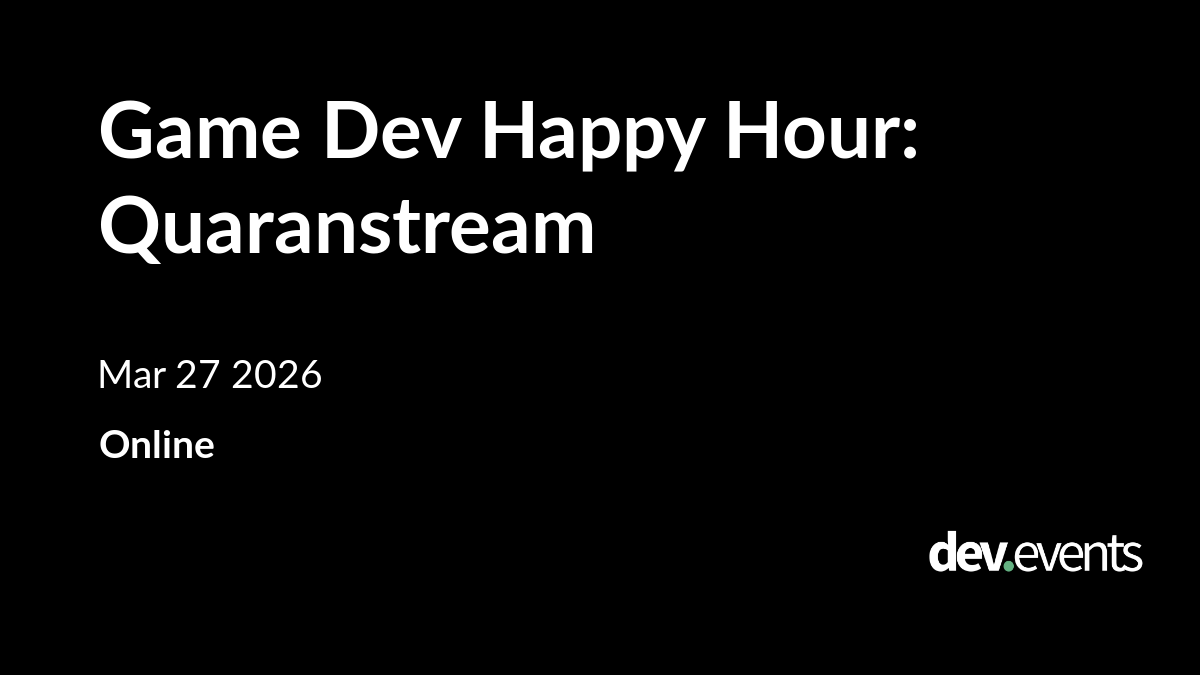 Game Dev Happy Hour: Quaranstream