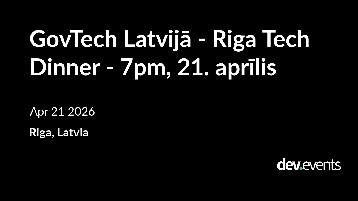GovTech Latvijā - Riga Tech Dinner - 7pm, 21. aprīlis