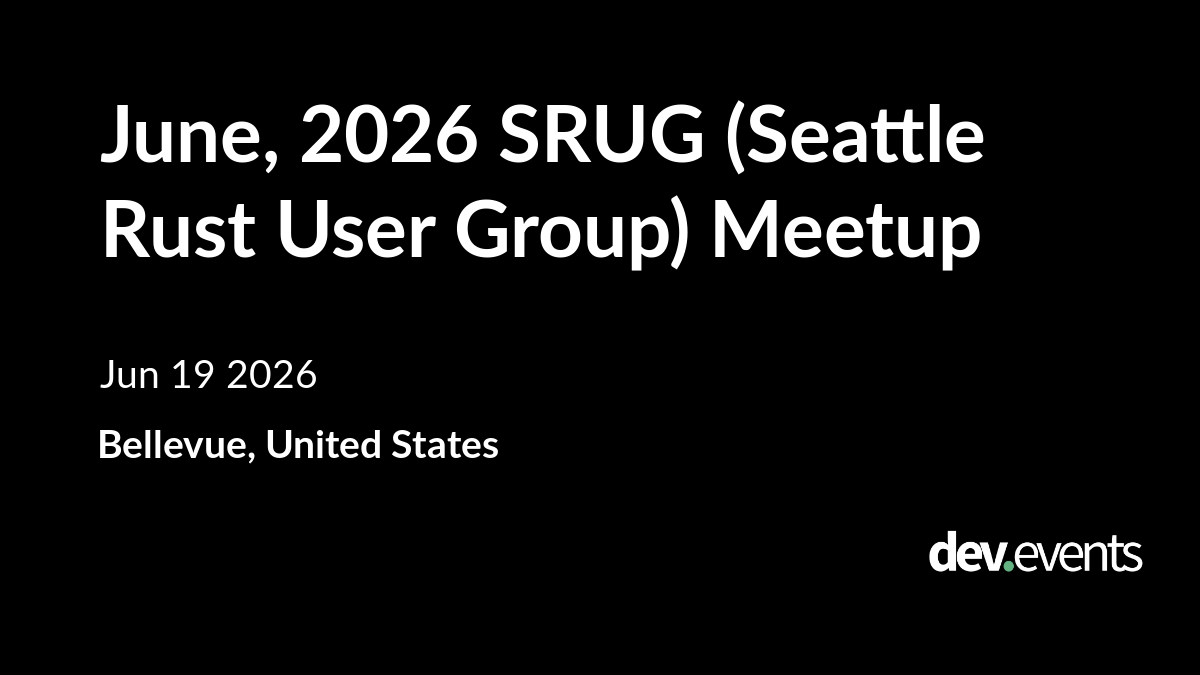 June, 2026 SRUG (Seattle Rust User Group) Meetup
