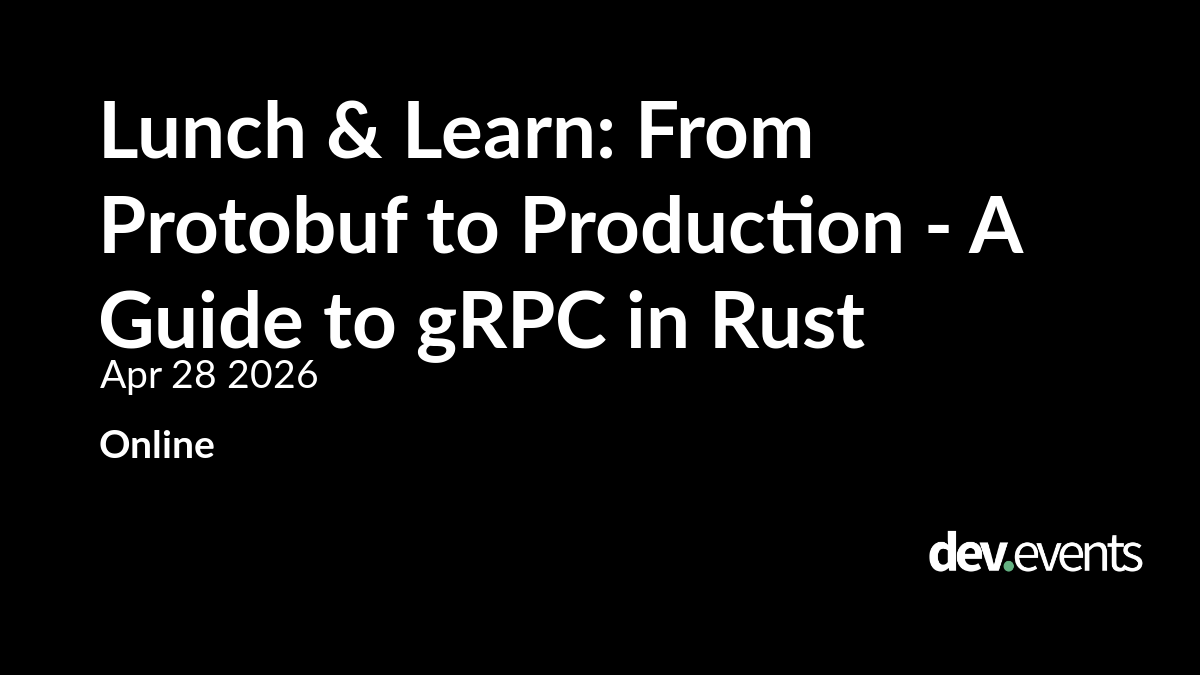 Lunch & Learn: From Protobuf to Production - A Guide to gRPC in Rust